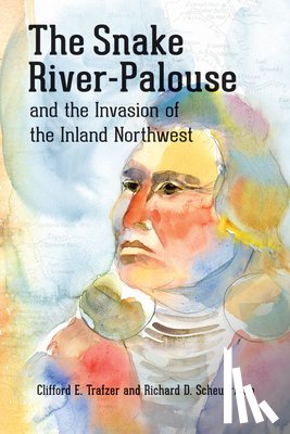 Trafzer, Clifford E. - The Snake River-Palouse and the Invasion of the Inland Northwest