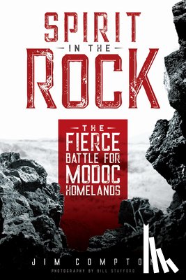 Compton, Jim - Spirit in the Rock: The Fierce Battle for Modoc Homelands