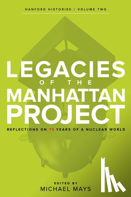 Mays, Michael - Legacies of the Manhattan Project: Reflections on 75 Years of a Nuclear World