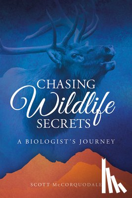 Scott McCorquodale - Chasing Wildlife Secrets: A Biologist's Journey