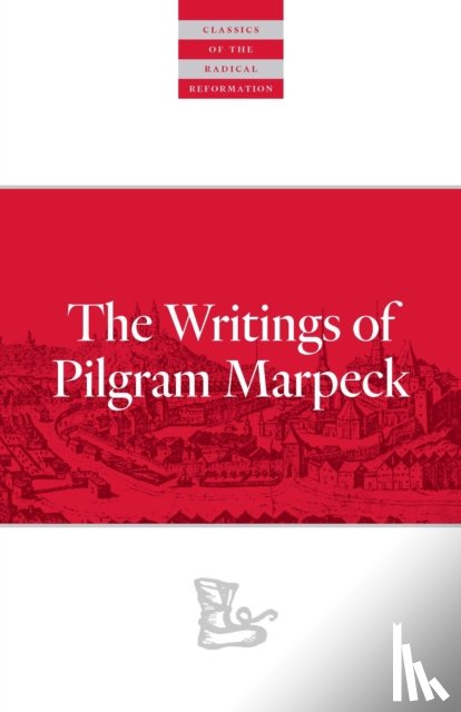 Markpeck, Pilgram - Writings Of Pilgram Marpeck