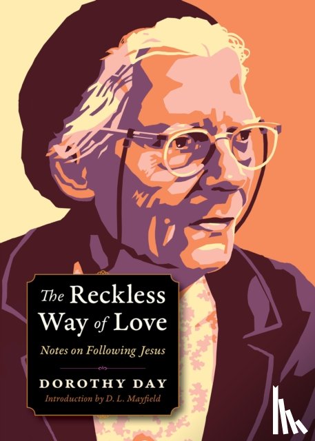 Day, Dorothy - The Reckless Way of Love