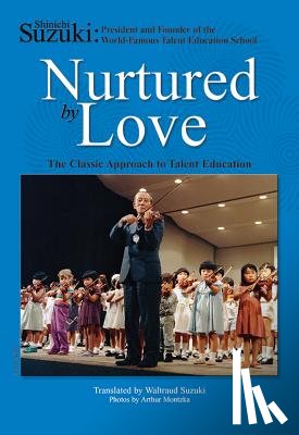 Suzuki, Shinichi - Nurtured by Love: The Classic Approach to Talent Education