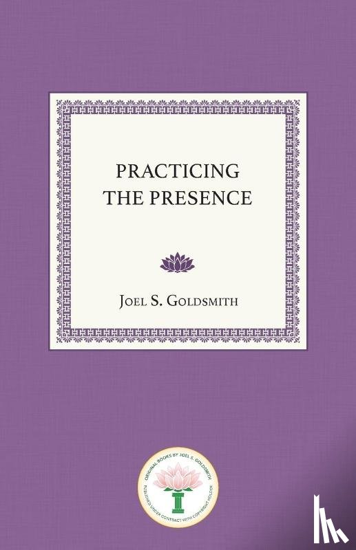 Goldsmith, Joel S. - Practicing the Presence