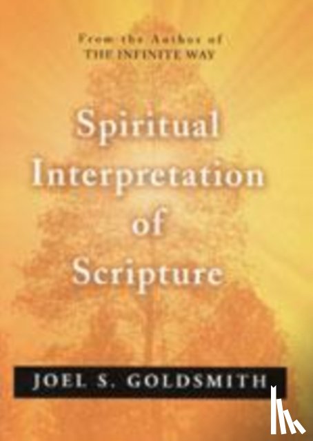 Goldsmith, Joel S. - SPIRITUAL INTERPRETATION OF SCRIPTURE