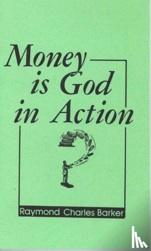 Barker, Raymond Charles - MONEY IS GOD IN ACTION