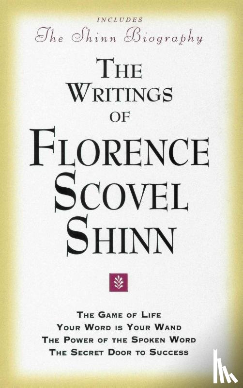 Shinn, Florence Scovel (Florence Scovel Shinn) - The Writings of Florence Scovel Shinn