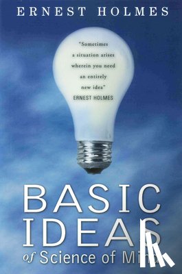 Holmes, Ernest - Basic Ideas of Science of Mind