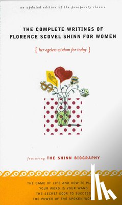 Shinn, Florence Scovel (Florence Scovel Shinn) - Complete Writings of Florence Scovel Shinn for Women