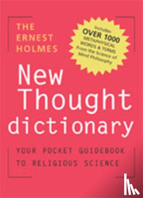 Holmes, Ernest (Ernest Holmes) - The Ernest Holmes New Thought Dictionary