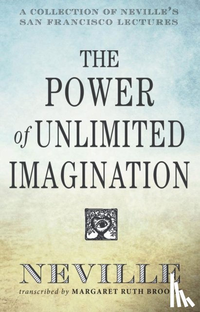 Goddard, Neville (Neville Goddard ) - The Power of Unlimited Imagination