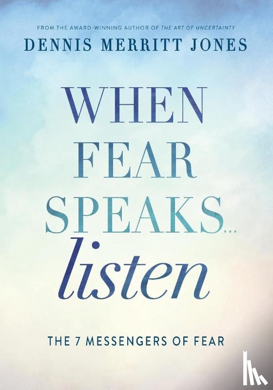 Jones, Dr. Dennis Merritt - When Fear Speaks, Listen