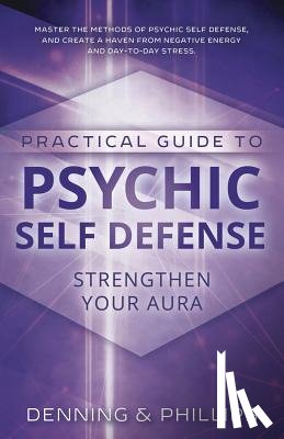Phillips, Osborne - Practical Guide to Psychic Self-Defense: Strengthen Your Aura