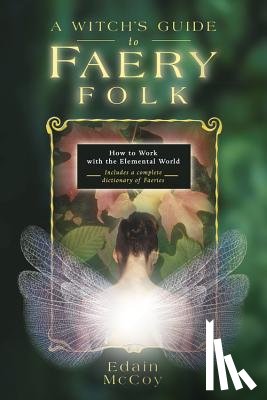 McCoy, Edain - A Witch's Guide to Faery Folk: How to Work with the Elemental World