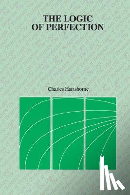 Hartshorne, Charles - The Logic of Perfection and Other Essays in Neoclassical Metaphysics