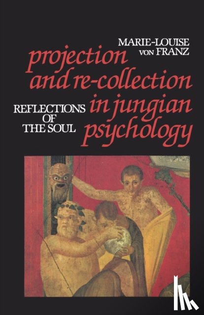 Marie-Louise, von F. - Projection and Re-Collection in Jungian Psychology