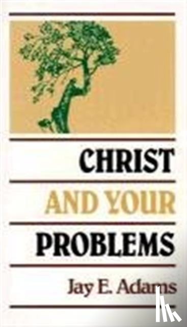J. E. Adams - Christ and Your Problems