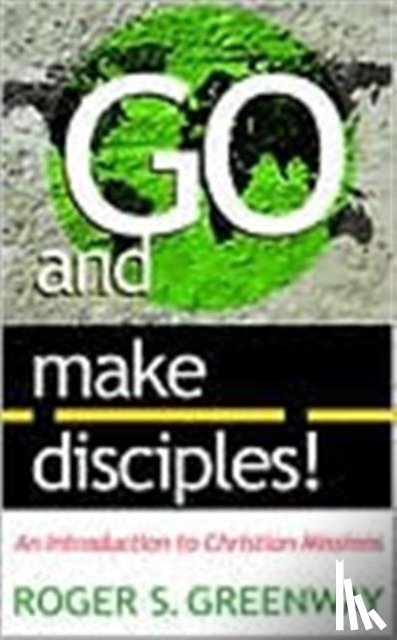 Roger S Greenway - Go and Make Disciples!