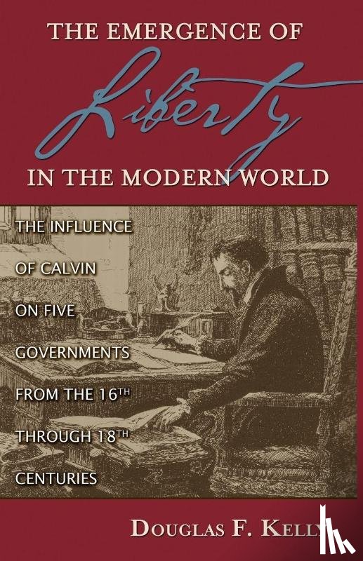 Kelly, Douglas, Kelly, Chuck - The Emergence of Liberty in the Modern World