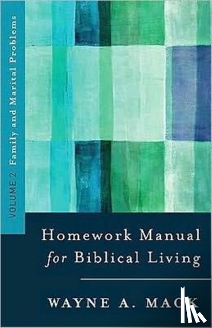 Mack, Wayne A - A Homework Manual for Biblical Counseling: Family and Marital Problems