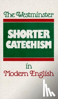 Douglas F. Kelly, Philip B. Rollinson, Frederick T Marsh - The Westminster Shorter Catechism in Modern English