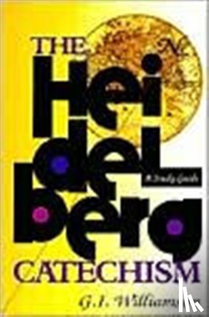 Williamson, G. I. - The Heidelberg Catechism: A Study Guide
