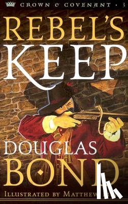 Douglas Bond - Rebel's Keep