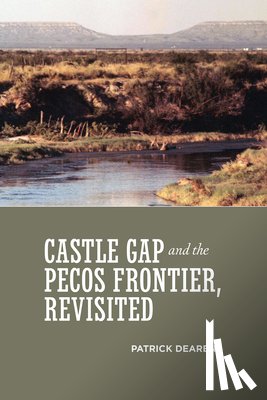 Dearen, Patrick - Castle Gap and the Pecos Frontier, Revisited