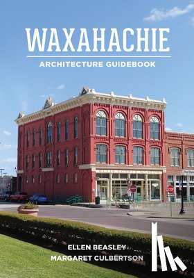 Beasley, Ellen, Culbertson, Margaret - Waxahachie Architecture Guidebook