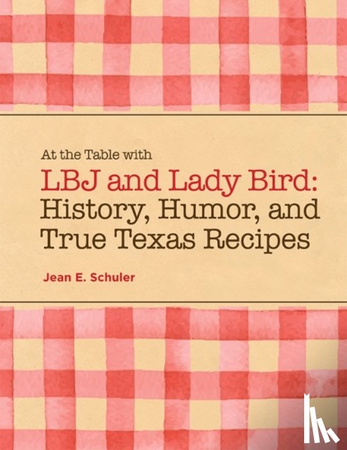 Schuler, Jean E. - At the Table with LBJ and Lady Bird