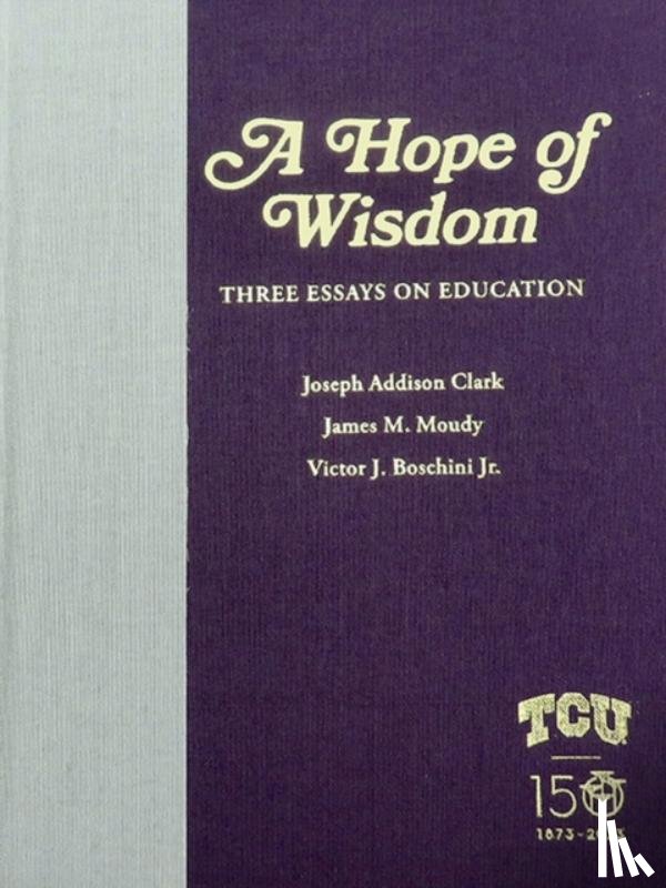 Clark, Joseph Addison, Moudy, James M., Boschini, Victor J. - A Hope of Wisdom