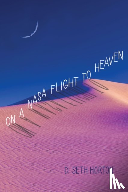 Horton, D. Seth - On a NASA Flight to Heaven