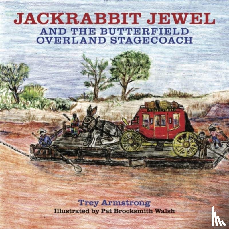 Armstrong, Trey, Walsh, Pat Brocksmith - Jackrabbit Jewel and the Butterfield Overland Stagecoach
