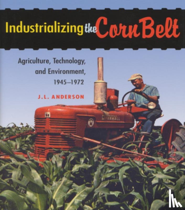 Anderson, J. L. - Industrializing the Corn Belt