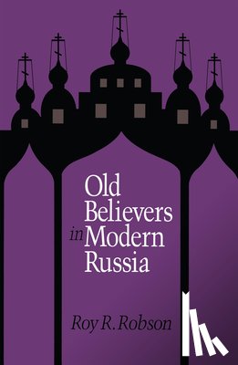 Robson, Roy - Old Believers in Modern Russia