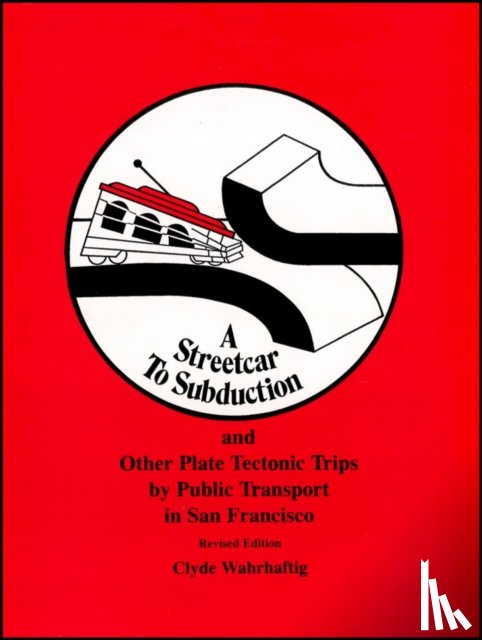 Wahrhaftig, Clyde - A Streetcar to Subduction and Other Plate Tectonic Trips by Public Transport in San Francisco