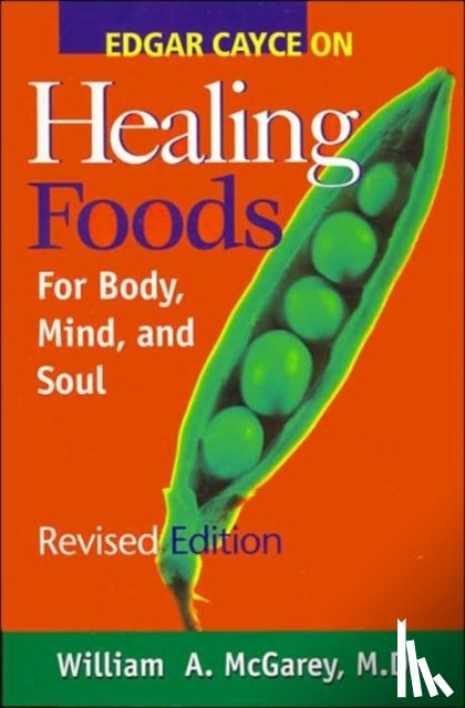 McGarey, William A. - Edgar Cayce on Healing Foods for Body, Mind, and Spirit