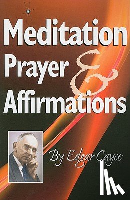 Cayce, Edgar - MEDITATION PRAYER & AFFIRMATIO