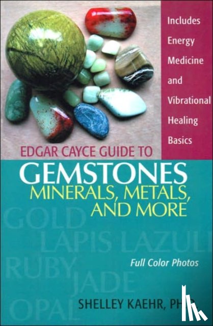 Kaehr, Shelley (Shelley Kaehr) - Edgar Cayce Guide to Gemstones, Minerals, Metals, and More