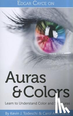 Todeschi, Kevin J. - Edgar Cayce on Auras & Colors: Learn to Understand Color and See Auras