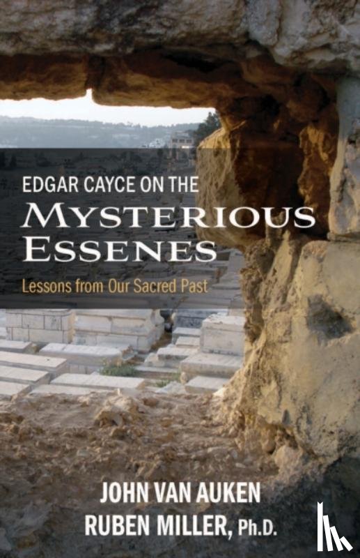 Auken, John Van (John Van Auken), Miller, Ruben (Ruben Miller) - Edgar Cayce on the Mysterious Essenes