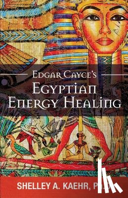 Kaehr, Shelley (Shelley Kaehr) - Edgar Cayce's Egyptian Energy Healing