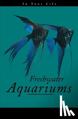 Pisani, Amanda - Freshwater Aquariums in Your Life