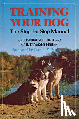 Volhard, Joachim - Training Your Dog: The Step-By-Step Manual