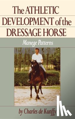 de Kunffy, Charles - The Athletic Development of the Dressage Horse: Manege Patterns