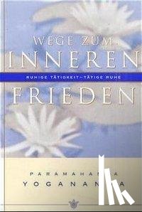 Yogananda, Paramahansa - Wege zum inneren Frieden