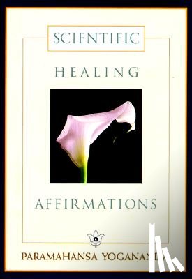 Yogananda, Paramahansa, Yogananda - SCIENTIFIC HEALING AFFIRMATION