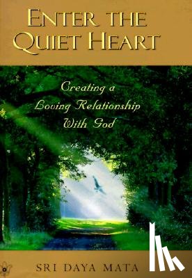 Mata, Sri Daya - Enter the Quiet Heart: Cultivating a Loving Relationship with God
