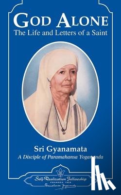 Gyanamata, Sri - God Alone: The Life and Letters of a Saint