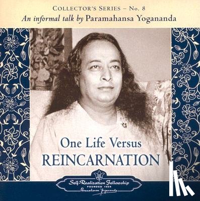 Yogananda, Paramahansa - One Life versus Reincarnation